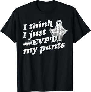 I Think I Just EVP'd My Pants - EVP Ghost Hunting Halloween T-Shirt - T-Shirt | Black