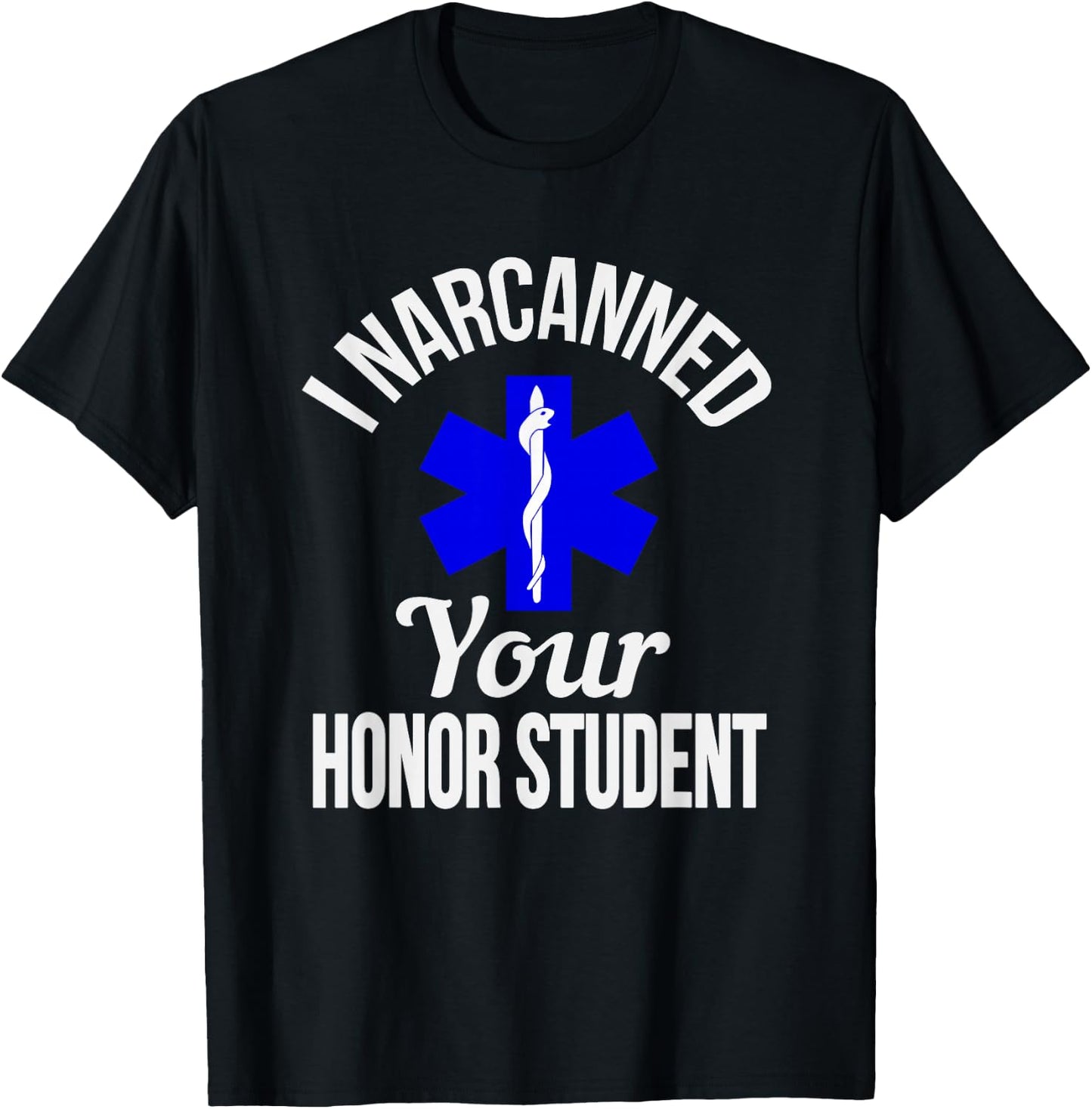 Funny I Narcanned Your Honor Student EMT apparel T-Shirt - T-Shirt | Black