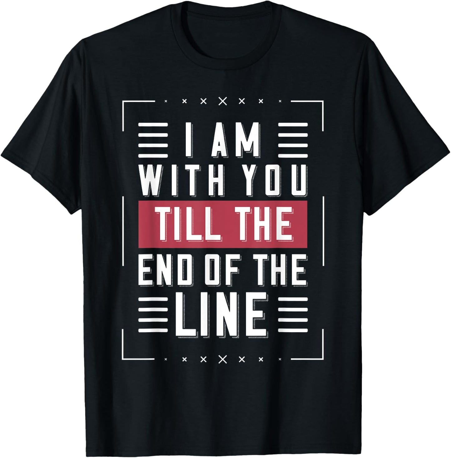 I'm With You Till The End Of The Line Funny Lover's Gift T-Shirt - T-Shirt | Black
