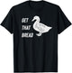 Get That Bread - Duck T-Shirt - T-Shirt | Black