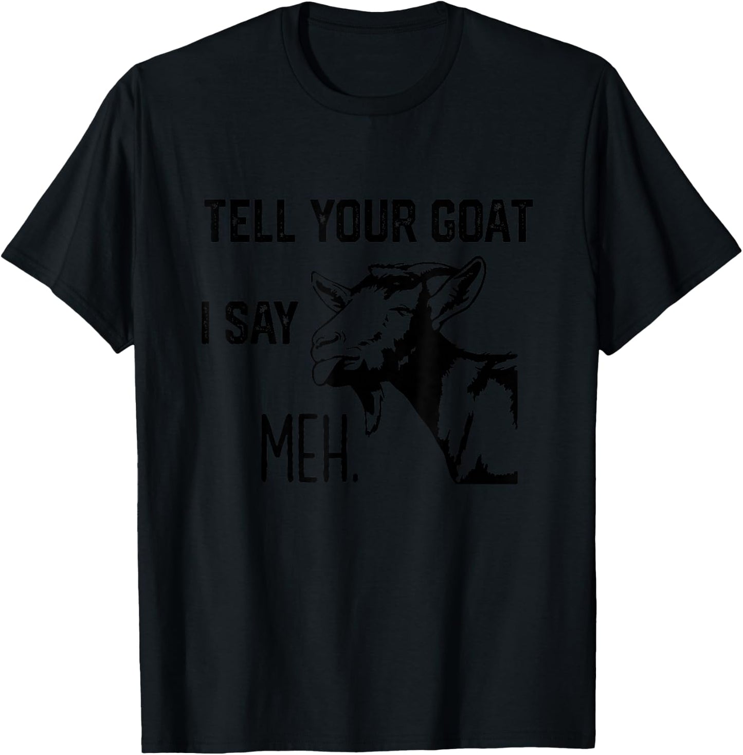 Funny Tell Your Goat i say Meh T-Shirt - T-Shirt | Black