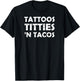 Funny Tattoos Titties 'N Tacos T-Shirt - T-Shirt | Black