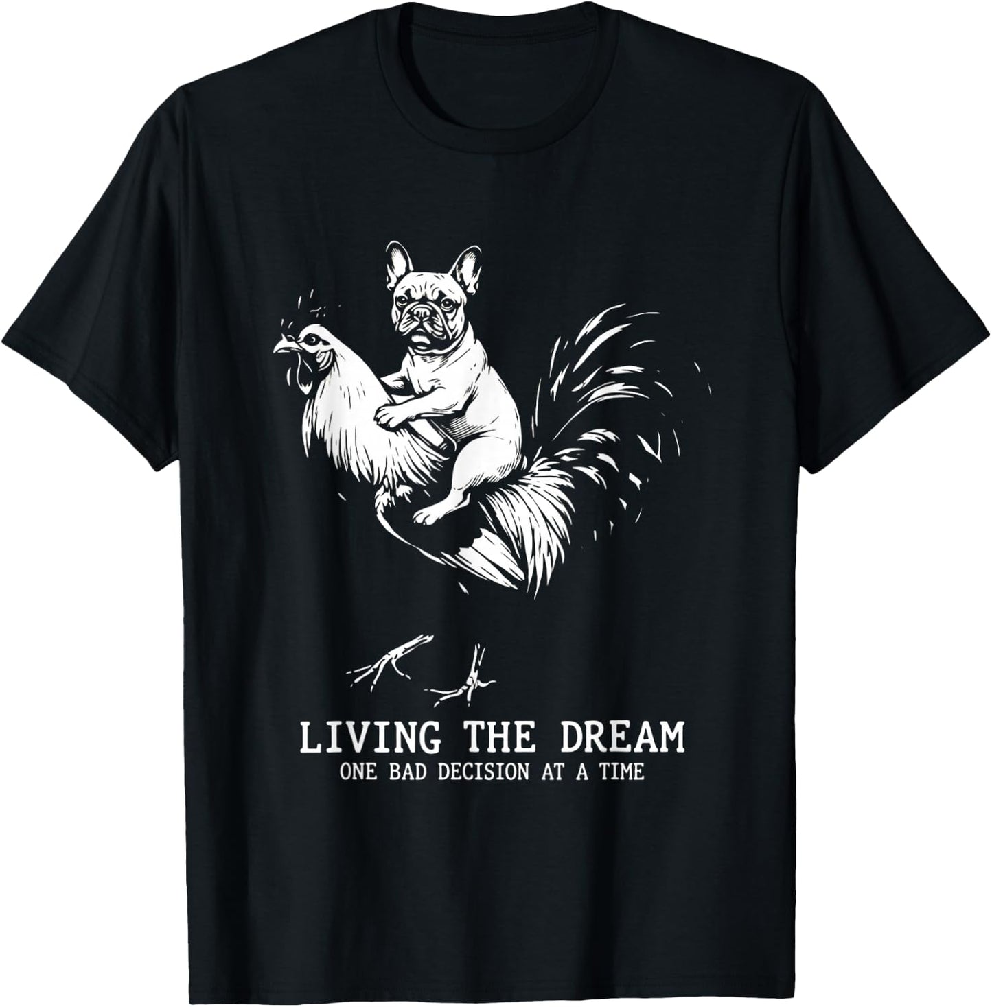 Living The Dream One Bad Decision Frenchie Rooster Graphic T-Shirt - T-Shirt | Black