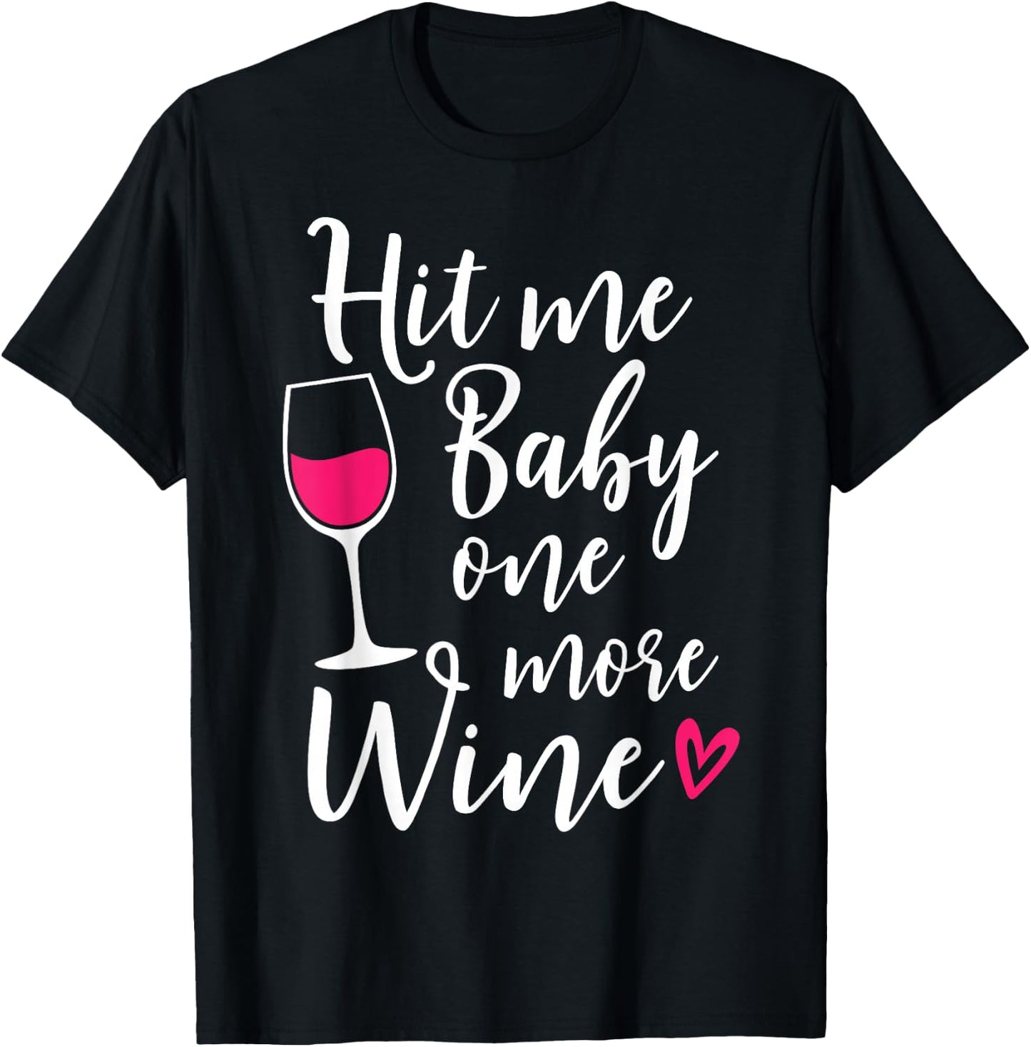 Hit Me Baby One More Wine Funny Wine Lover T-Shirt - T-Shirt | Black