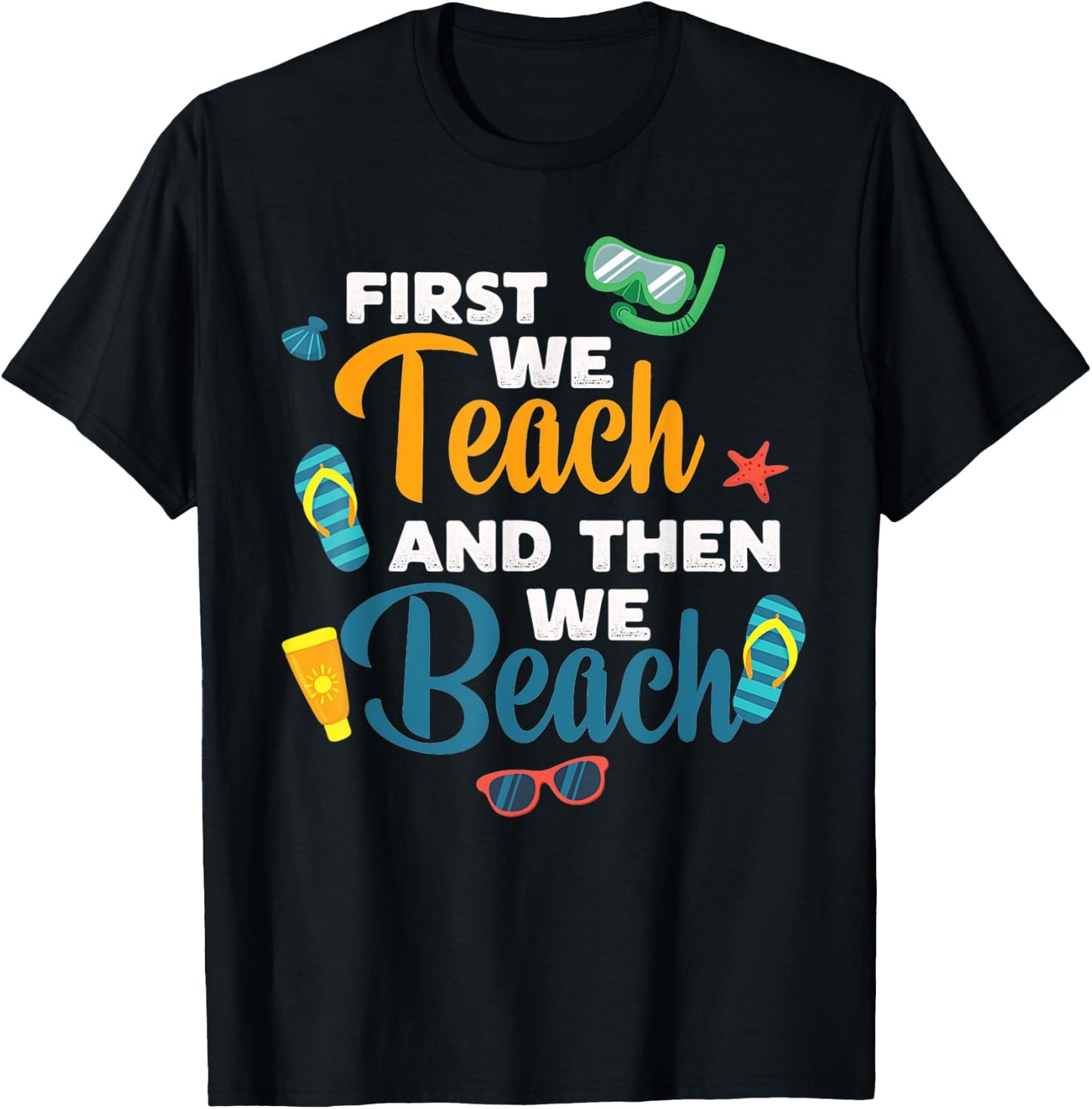 Funny Teacher First We Teach And Then We Beach Trave T-Shirt - T-Shirt | Black