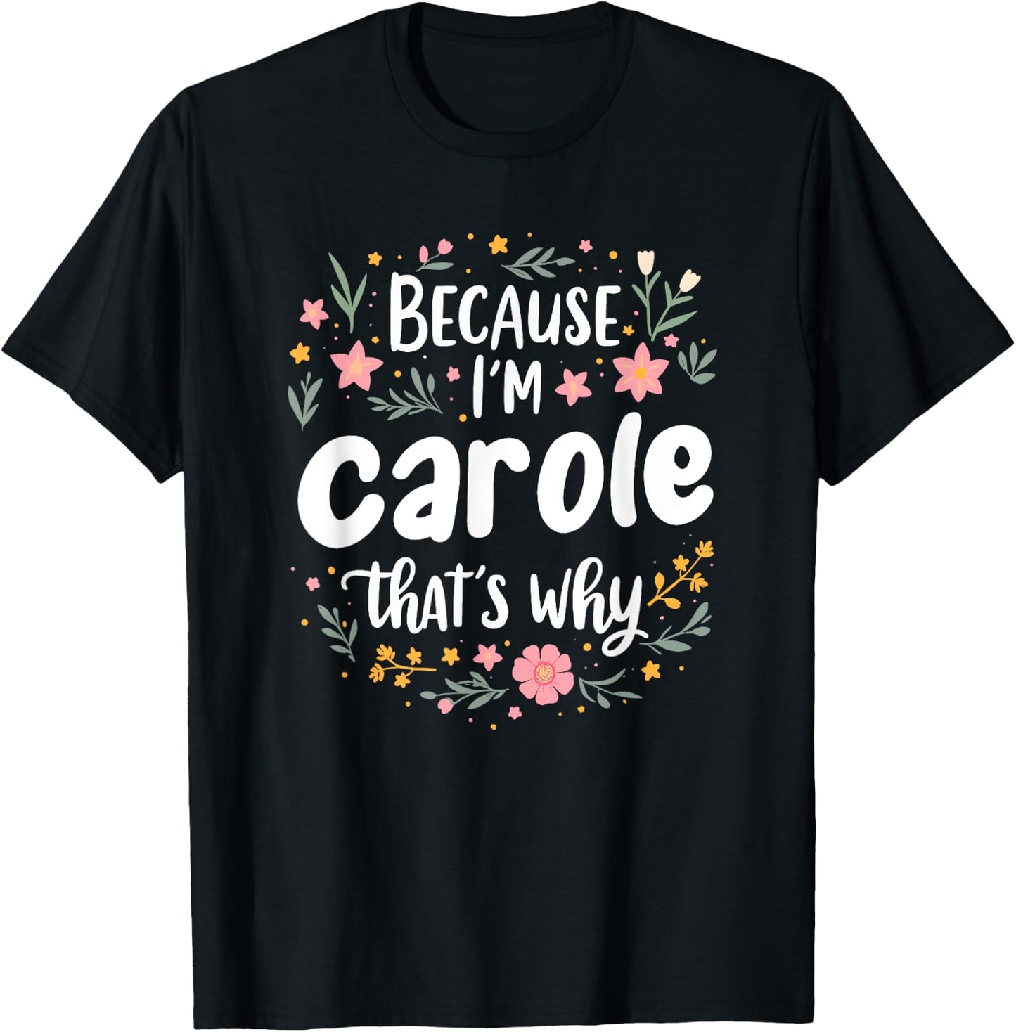 Women Because I'm Carole That's Why Woman T-Shirt - T-Shirt | Black