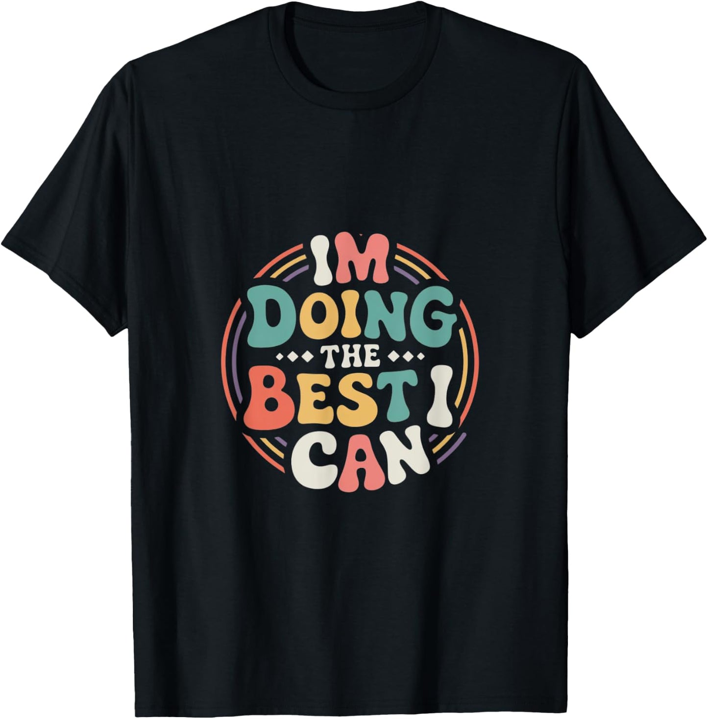 Im Doing the Best I Can Shirt - Motivational Shirt T-Shirt - T-Shirt | Black