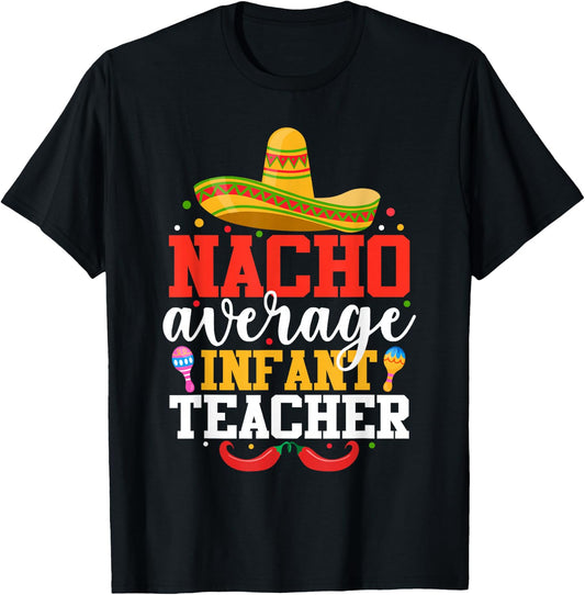 Nacho Average Infant Teacher Funny Mexican Cinco De Mayo Men Women T-Shirt - T-Shirt | Black