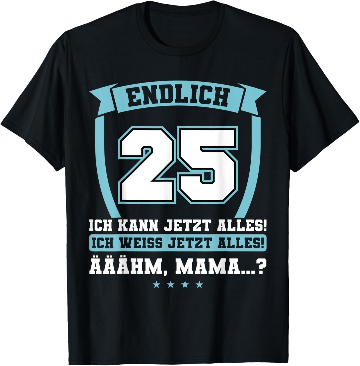 Endlich 25 - Ich kann jetzt alles - 25th Birthday , black, s T-Shirt - T-Shirt | Black