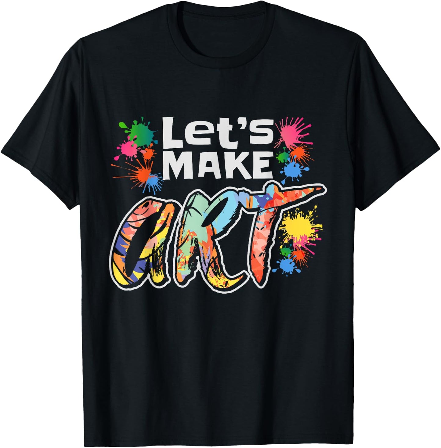 Lets Make Art Colerful Artists Design Painter Art Teacher Men Women Girls Kids T-Shirt - T-Shirt | Black