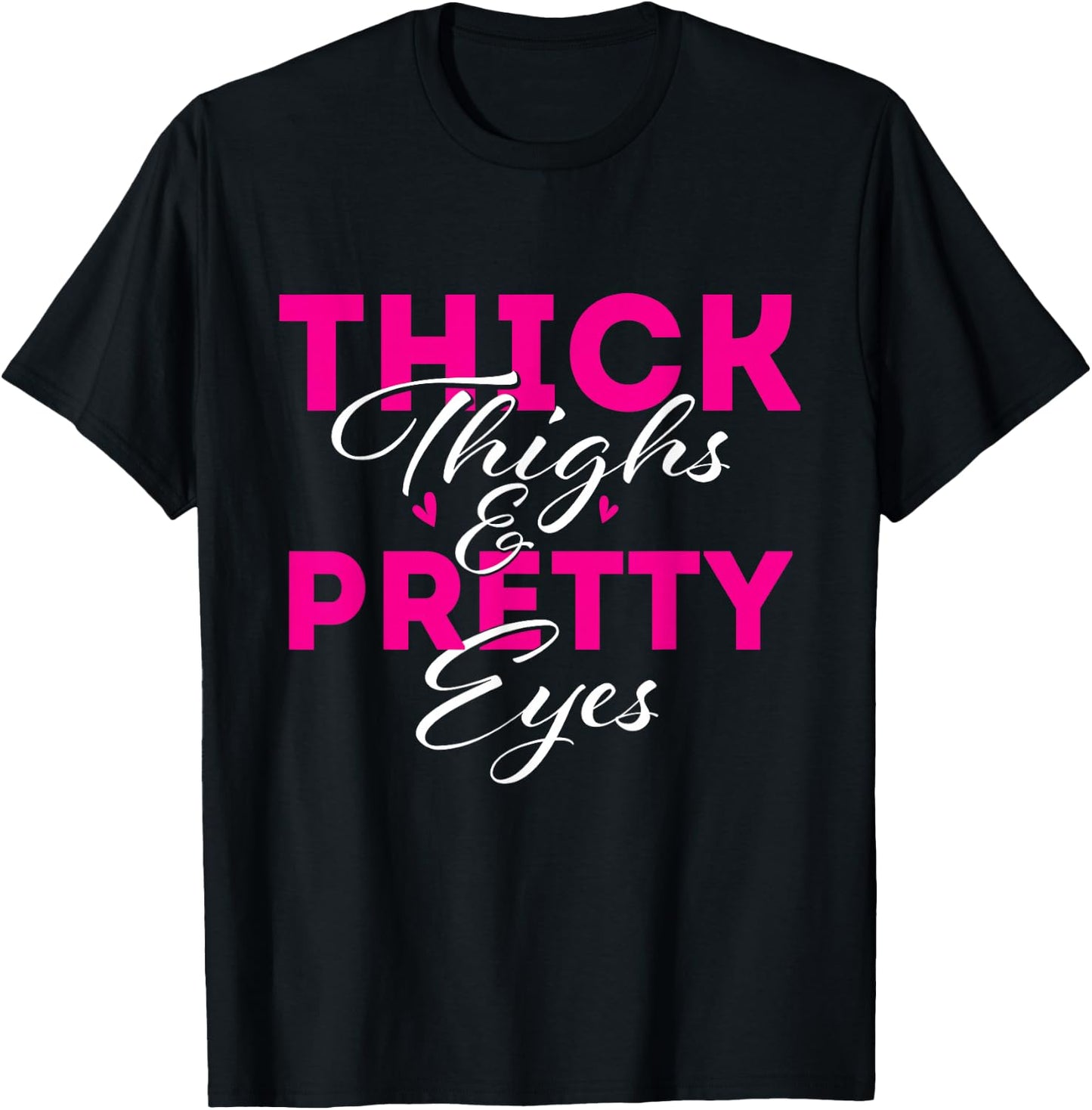 Thick Thighs & Pretty Eyes - Workout Fitness T-Shirt - T-Shirt | Black