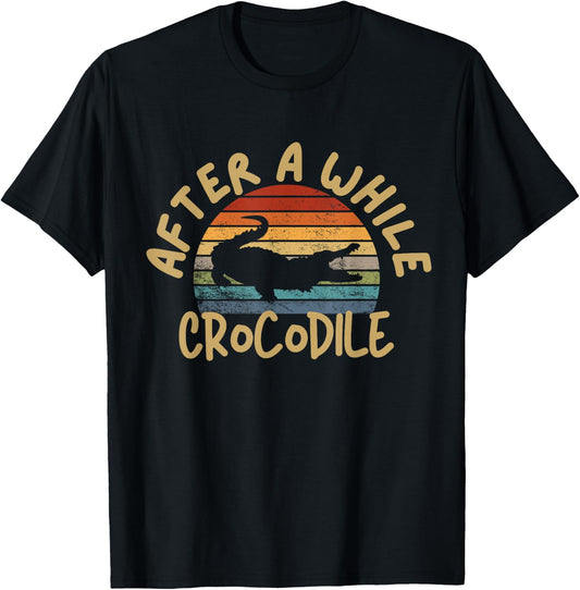 After A While Crocodile Funny Alligator T-Shirt - T-Shirt | Black