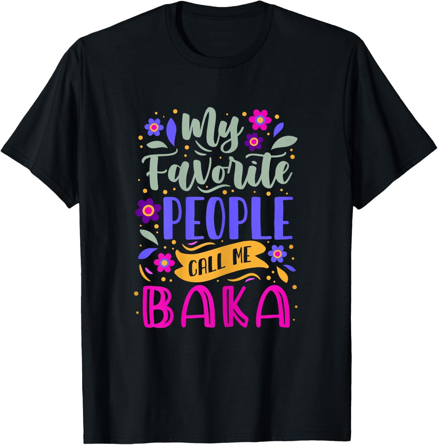 My Favorite People Call Me Baka Grandma Gift T-Shirt - T-Shirt | Black
