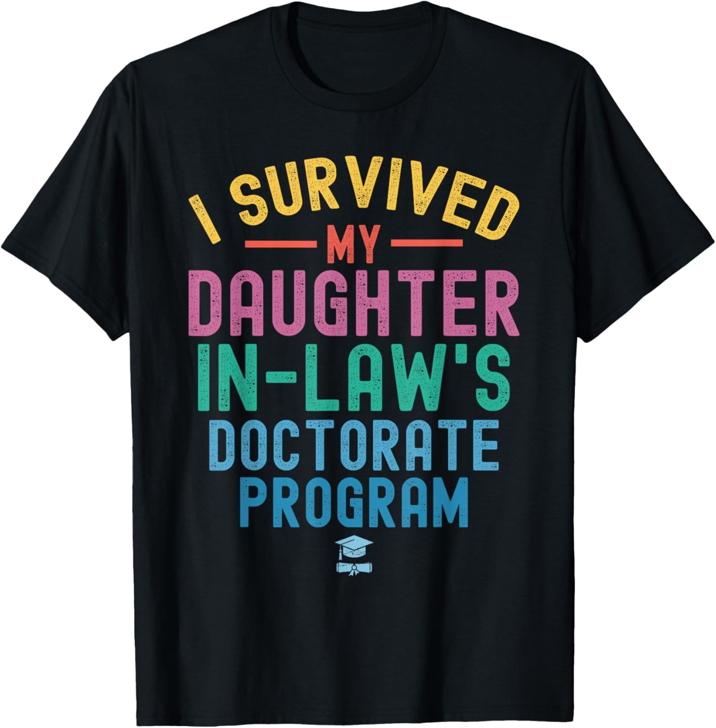 I survived My Daughter In Law's Doctorate Program Funny PHD T-Shirt - T-Shirt | Black