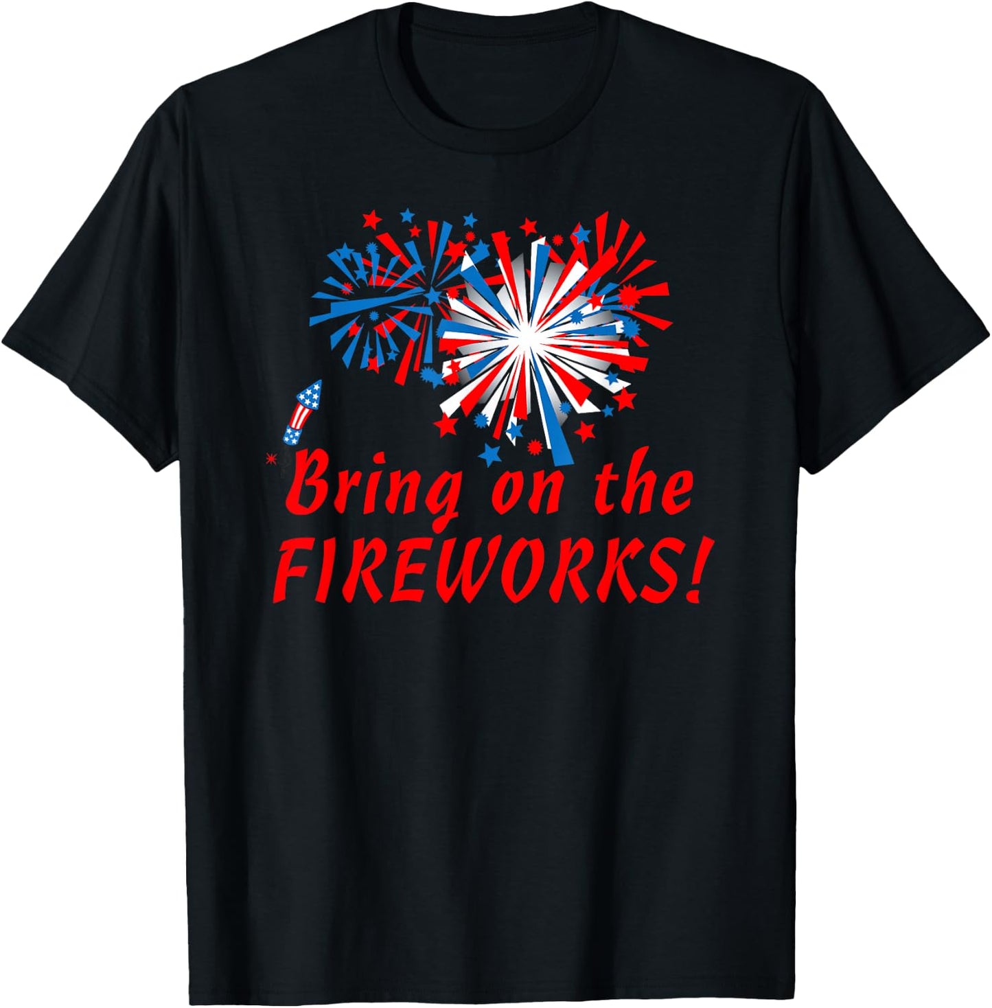 4th of July Bring On The Fireworks T-Shirt - T-Shirt | Black