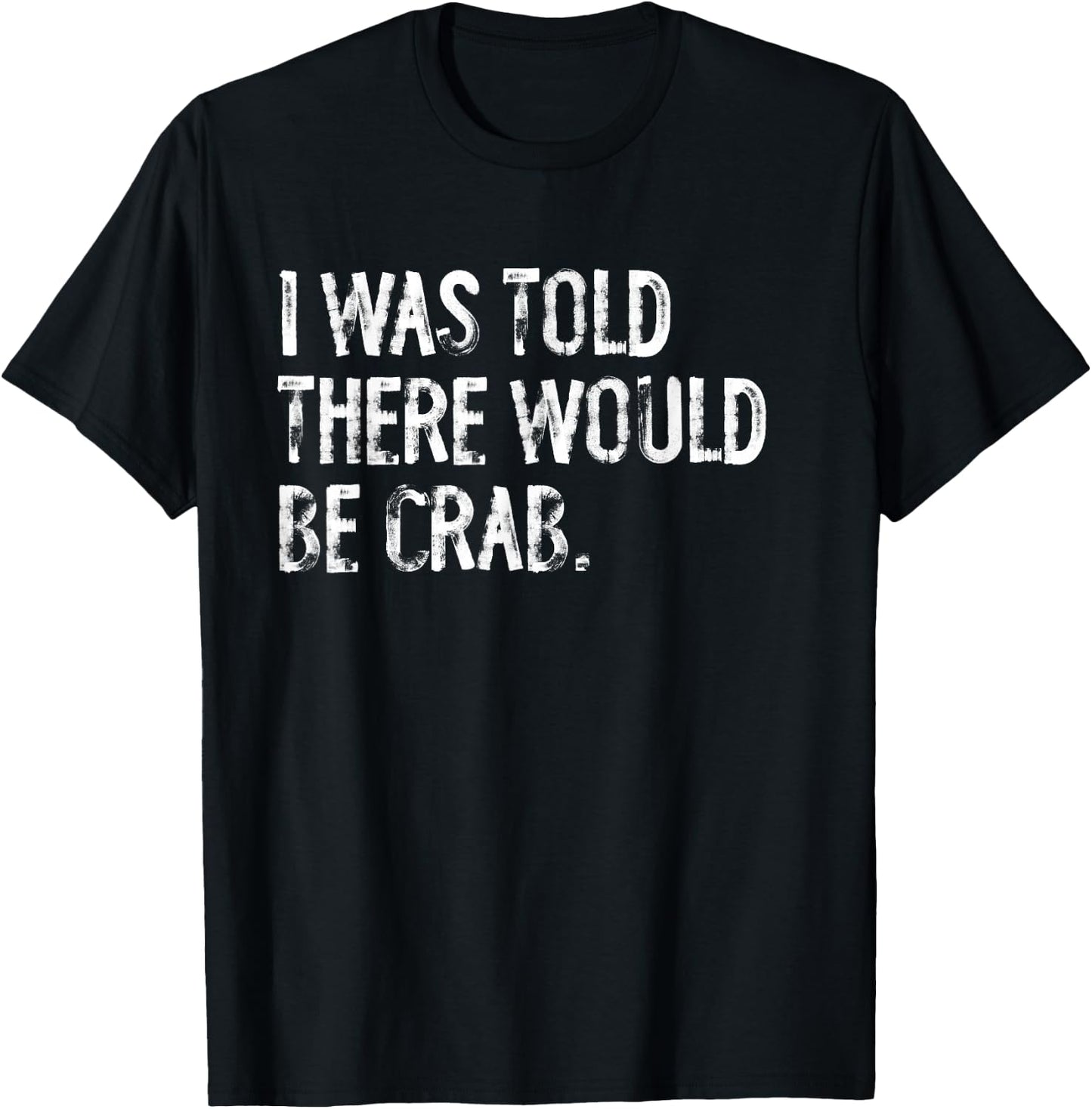 I Was Told There Would Be Crab T-Shirt - T-Shirt | Black