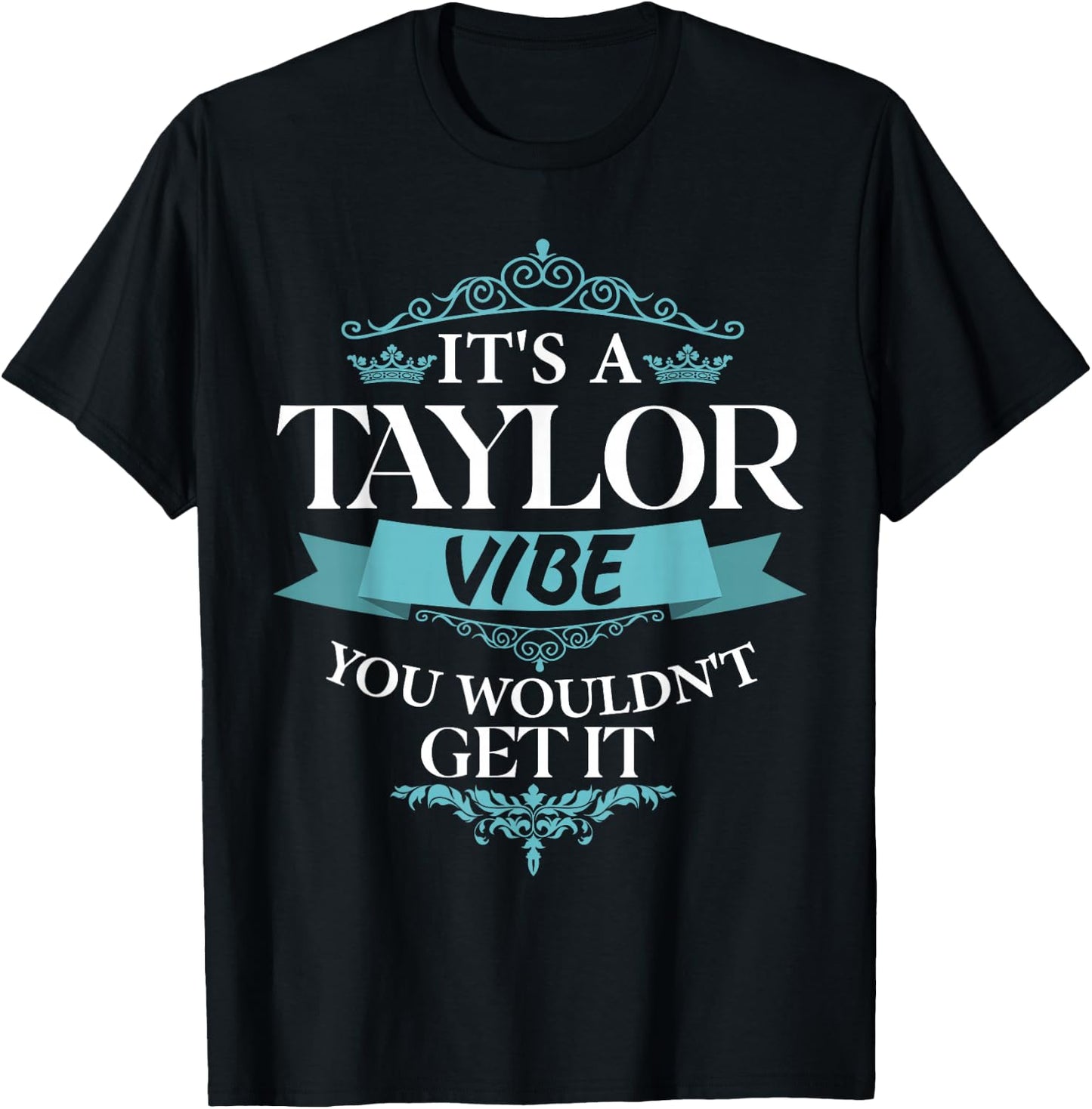 It's A Taylor Vibe You Wouldn't Get It T-Shirt - T-Shirt | Black