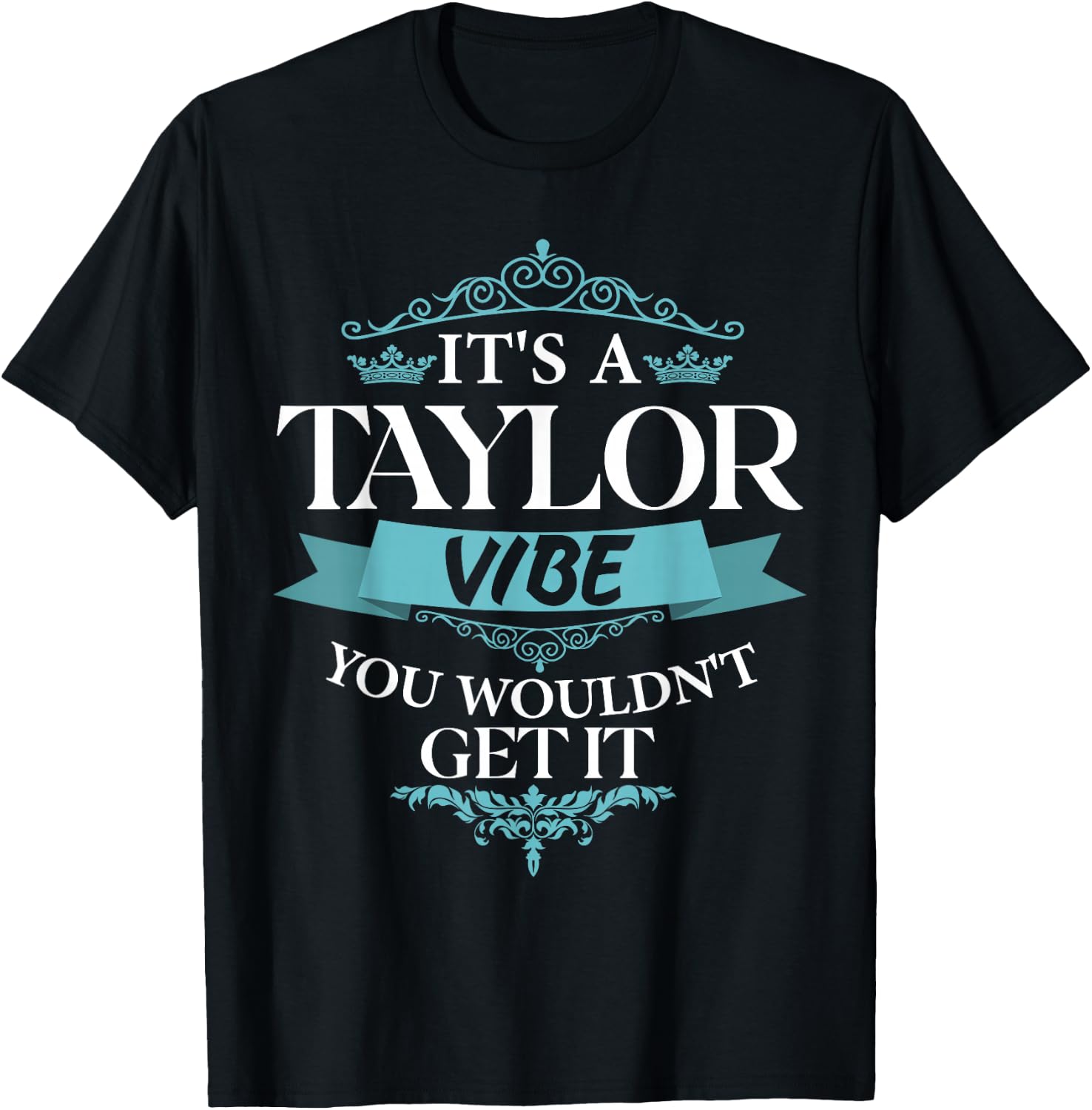It's A Taylor Vibe You Wouldn't Get It T-Shirt - T-Shirt | Black