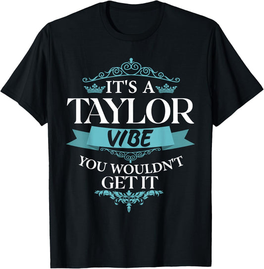 It's A Taylor Vibe You Wouldn't Get It T-Shirt - T-Shirt | Black