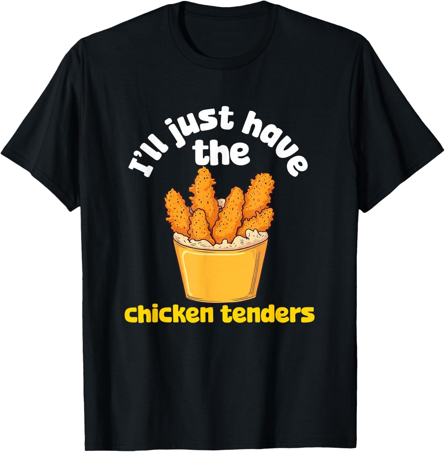 I'll Just Have The Chicken Tenders Funny Fried Chicken T-Shirt - T-Shirt | Black