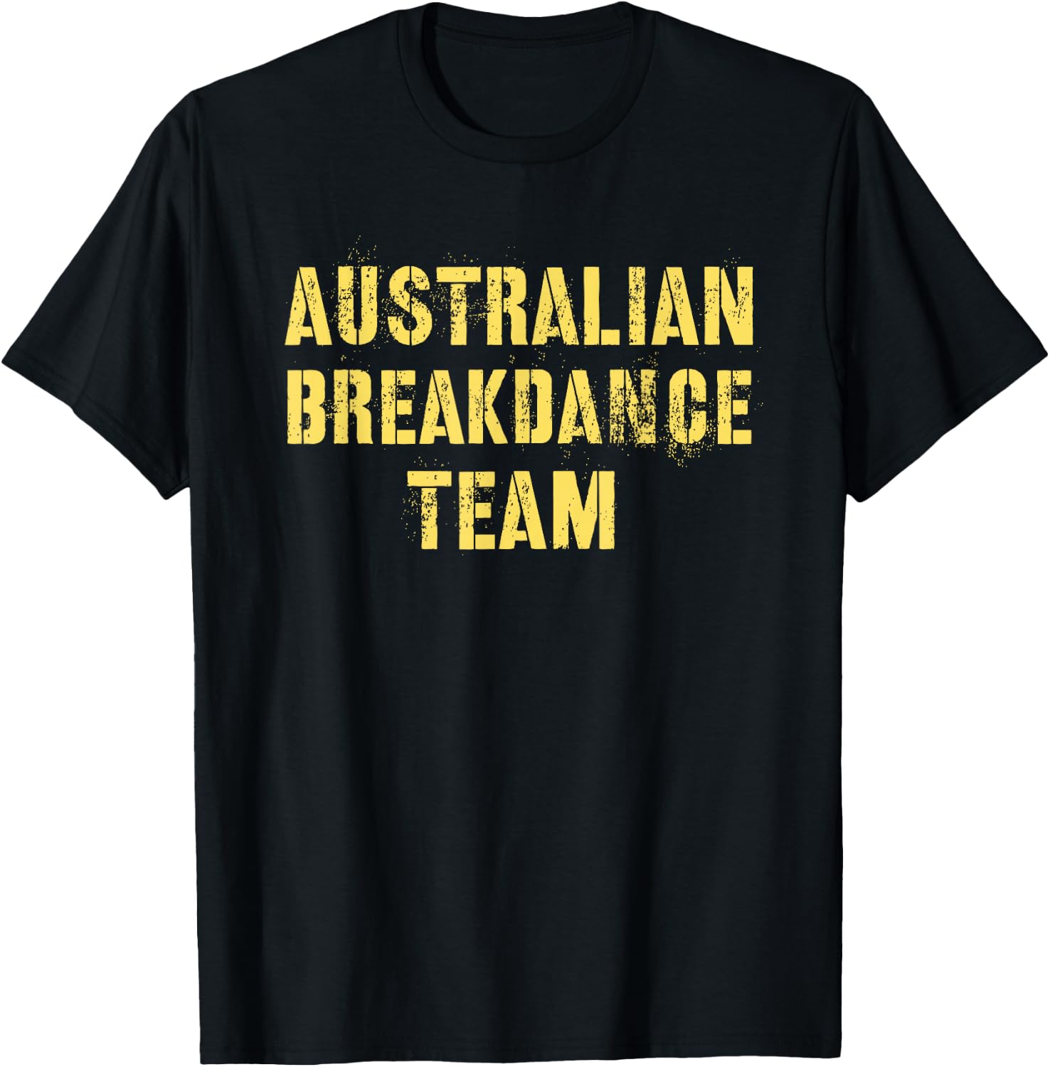 Funny AUSTRALIAN BREAKDANCE TEAM Breakin' Green Yellow Joke T-Shirt - T-Shirt | Black
