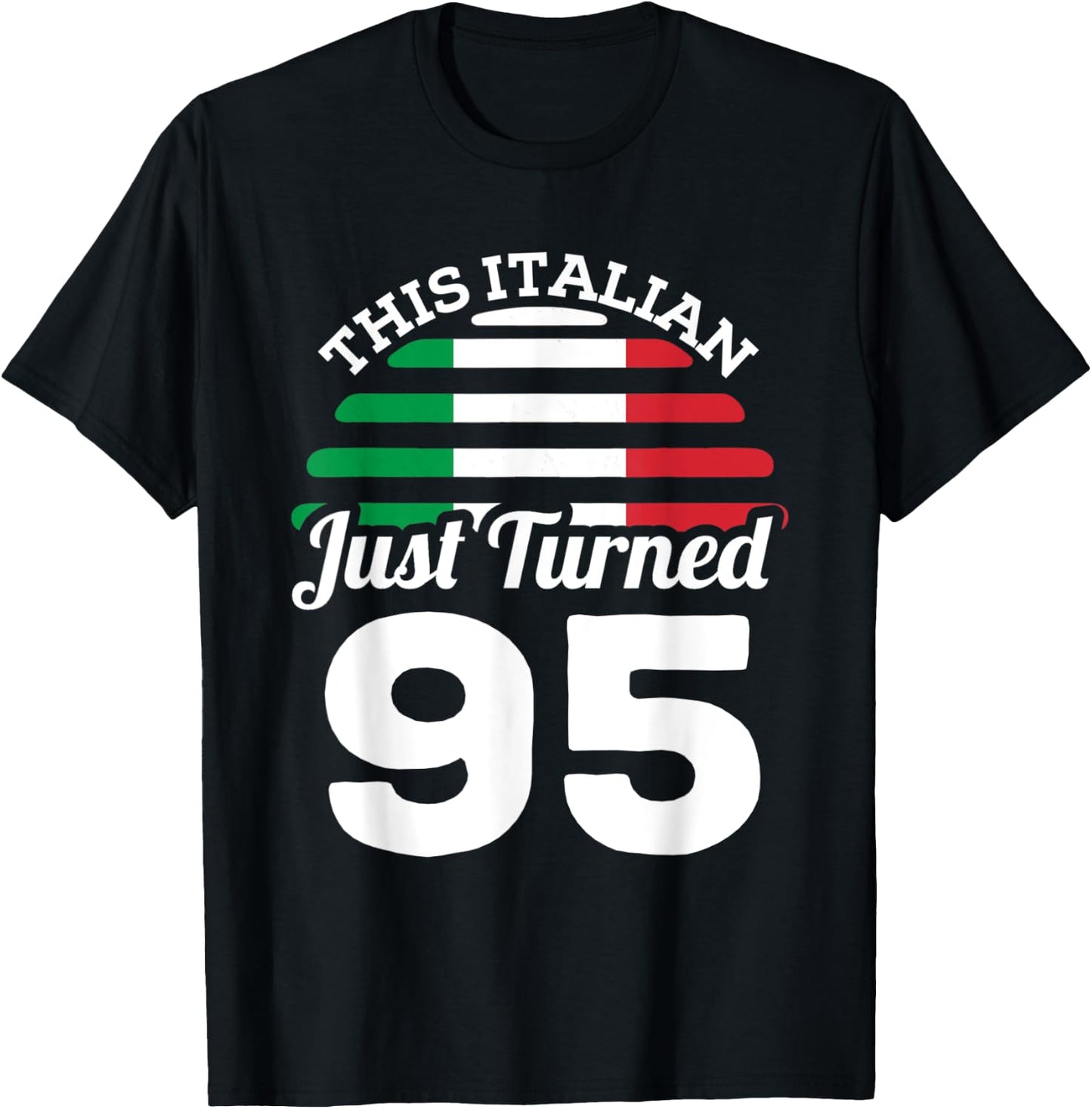 This Italian Just Turned 95 Italy 95th Birthday Gag Gift T-Shirt - T-Shirt | Black