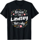 Women Because I'm Lindsey That's Why Woman T-Shirt - T-Shirt | Black