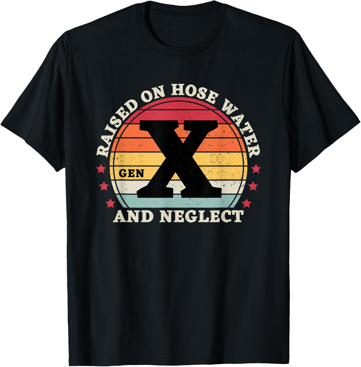 Gen X Raised On Hose Water And Neglect T-Shirt - T-Shirt | Black
