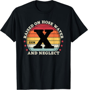 Gen X Raised On Hose Water And Neglect T-Shirt - T-Shirt | Black