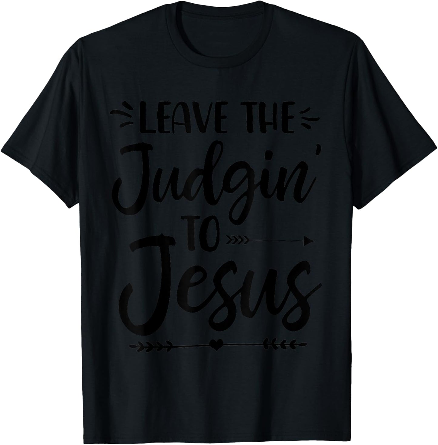 Leave The Judging To Jesus Leave The Judgin' To Jesus T-Shirt - T-Shirt | Black
