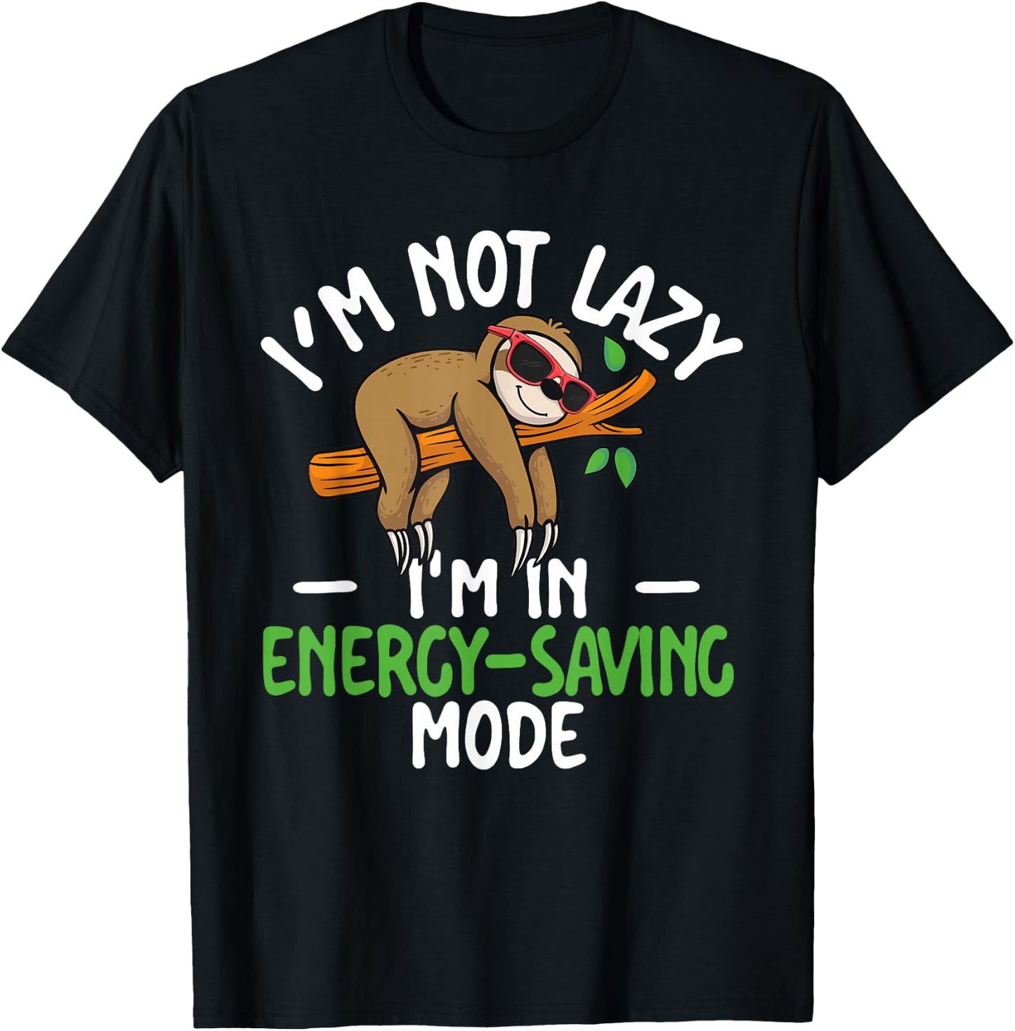 I'm Not Lazy I'm In Energy-Saving Mode Sarcastic Joke Sloth T-Shirt - T-Shirt | Black