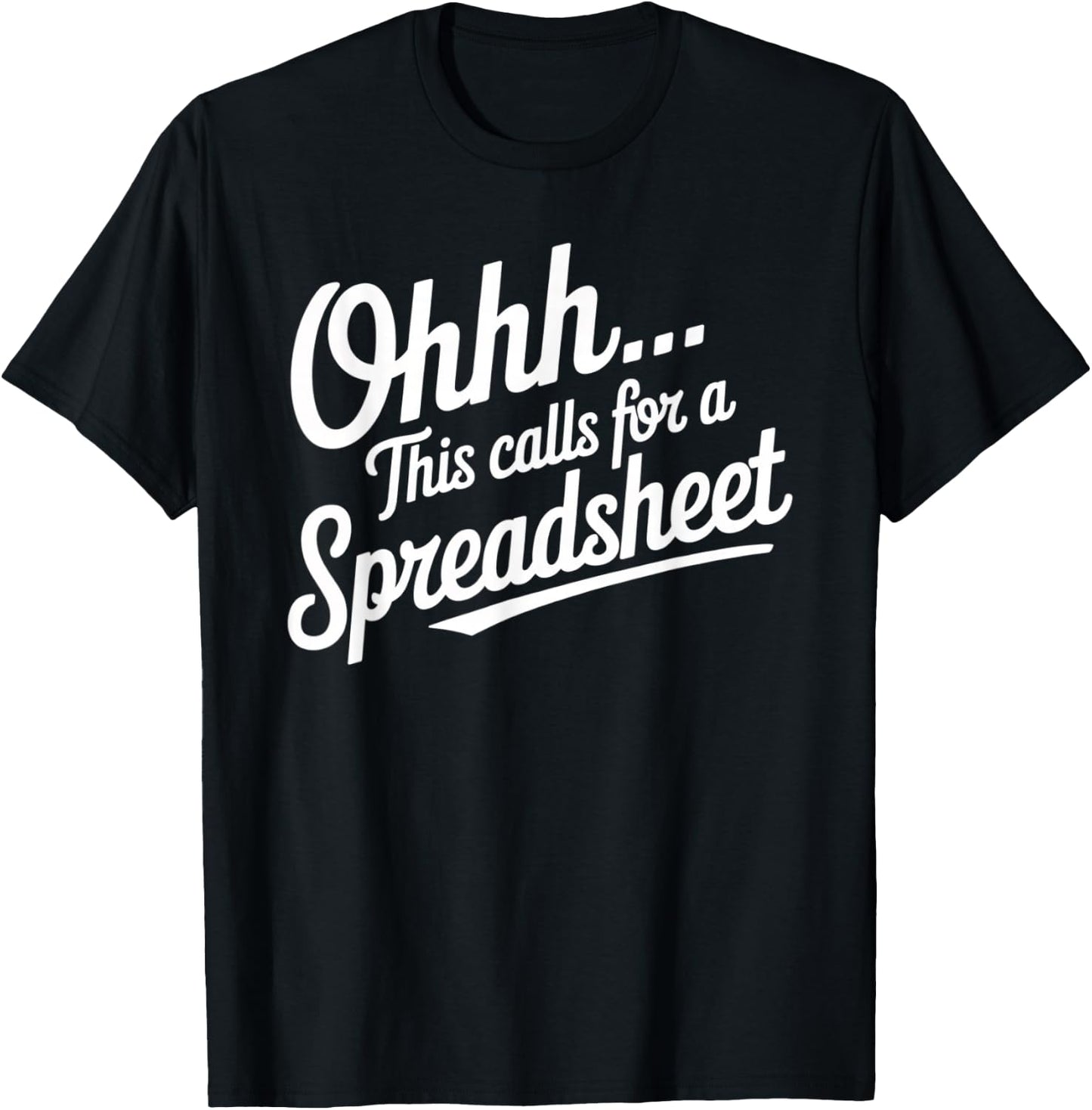 Oh... This Calls For A Spreadsheet Office Sarcastic Saying T-Shirt - T-Shirt | Black
