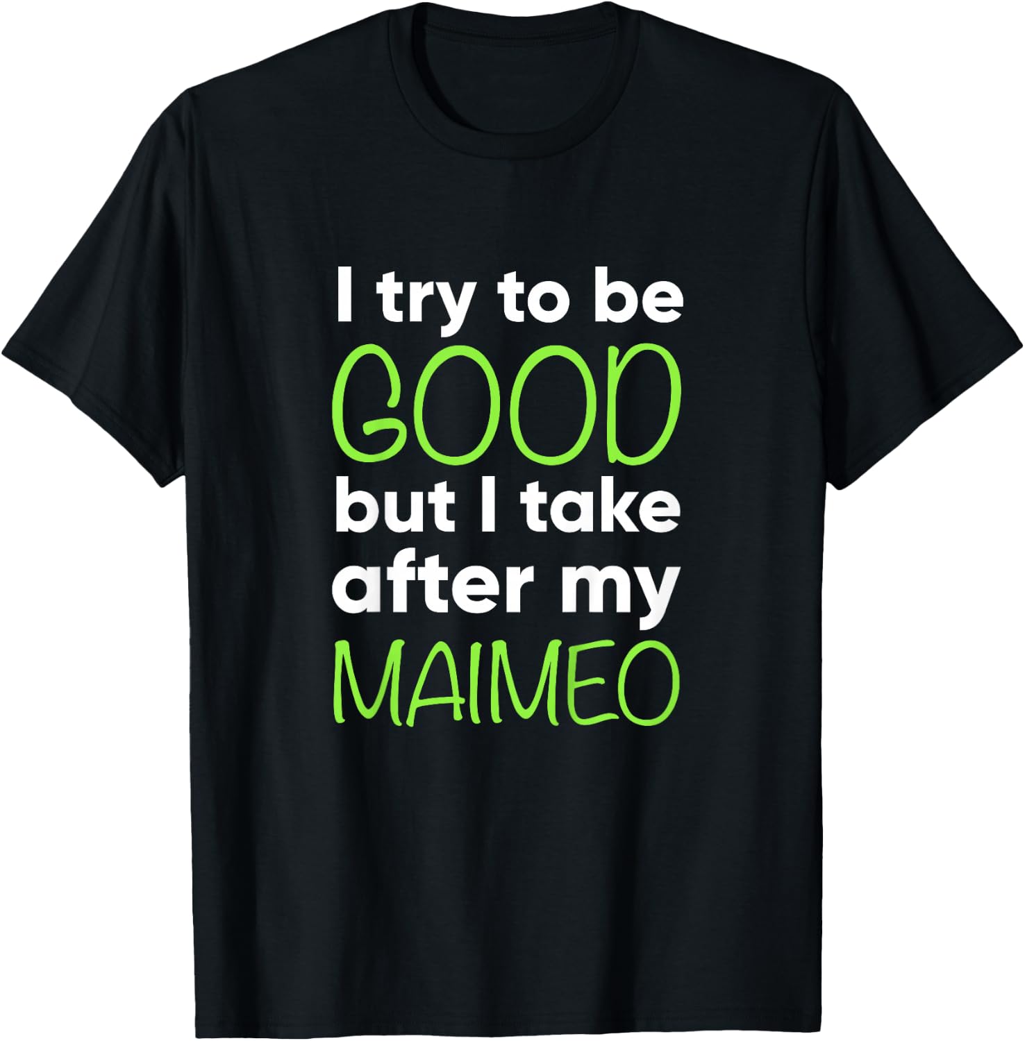 Maimeo For Kids Funny I Try To Be Good But Take After My T-Shirt - T-Shirt | Black