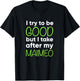 Maimeo For Kids Funny I Try To Be Good But Take After My T-Shirt - T-Shirt | Black