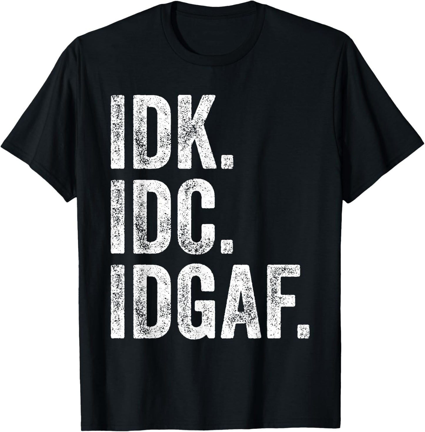 Idk Idc Idgaf T-Shirt - T-Shirt | Black
