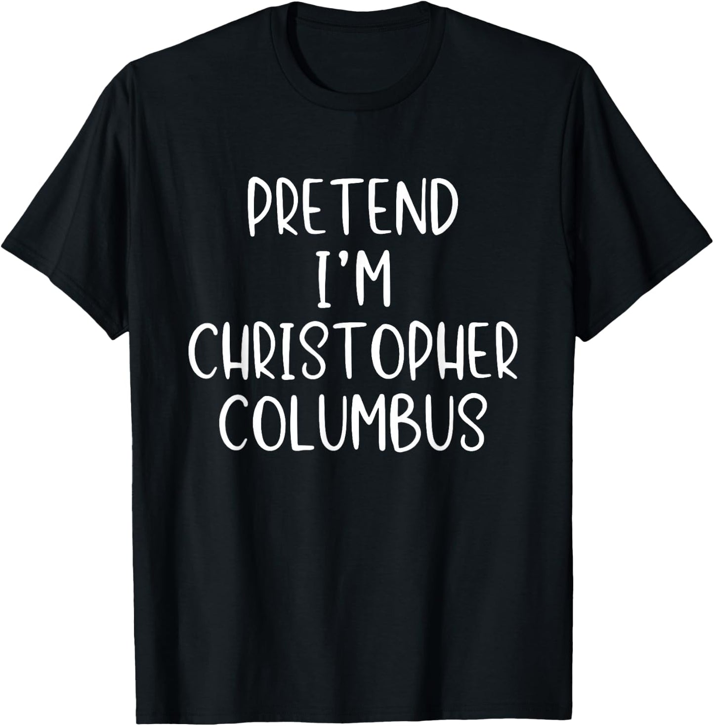 Pretend I'm Christopher Columbus Costume Halloween Simple T-Shirt - T-Shirt | Black
