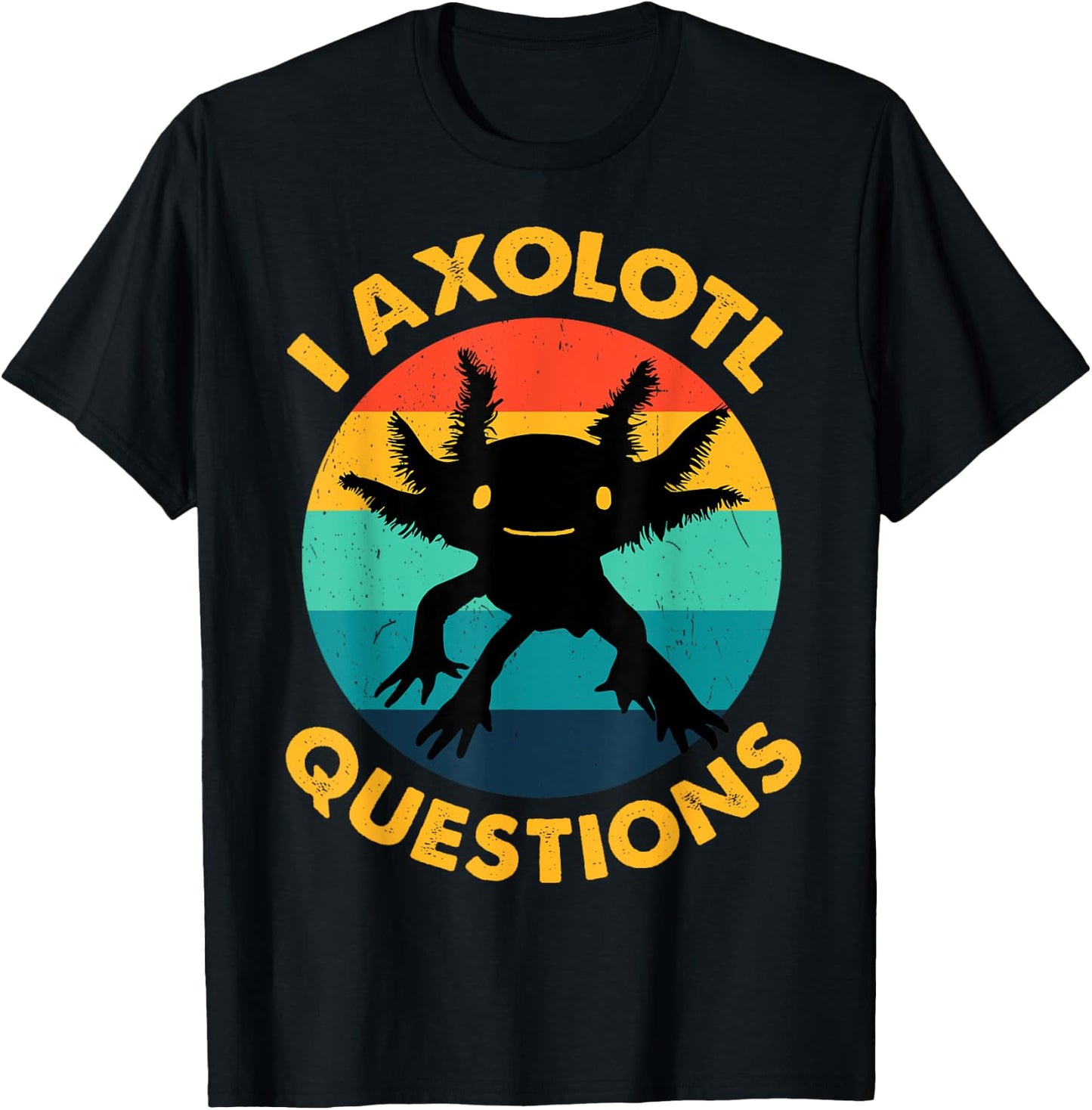 Adult I Ask Axolotl Question Kids Girl Toddler Funny Axolotl T-Shirt - T-Shirt | Black