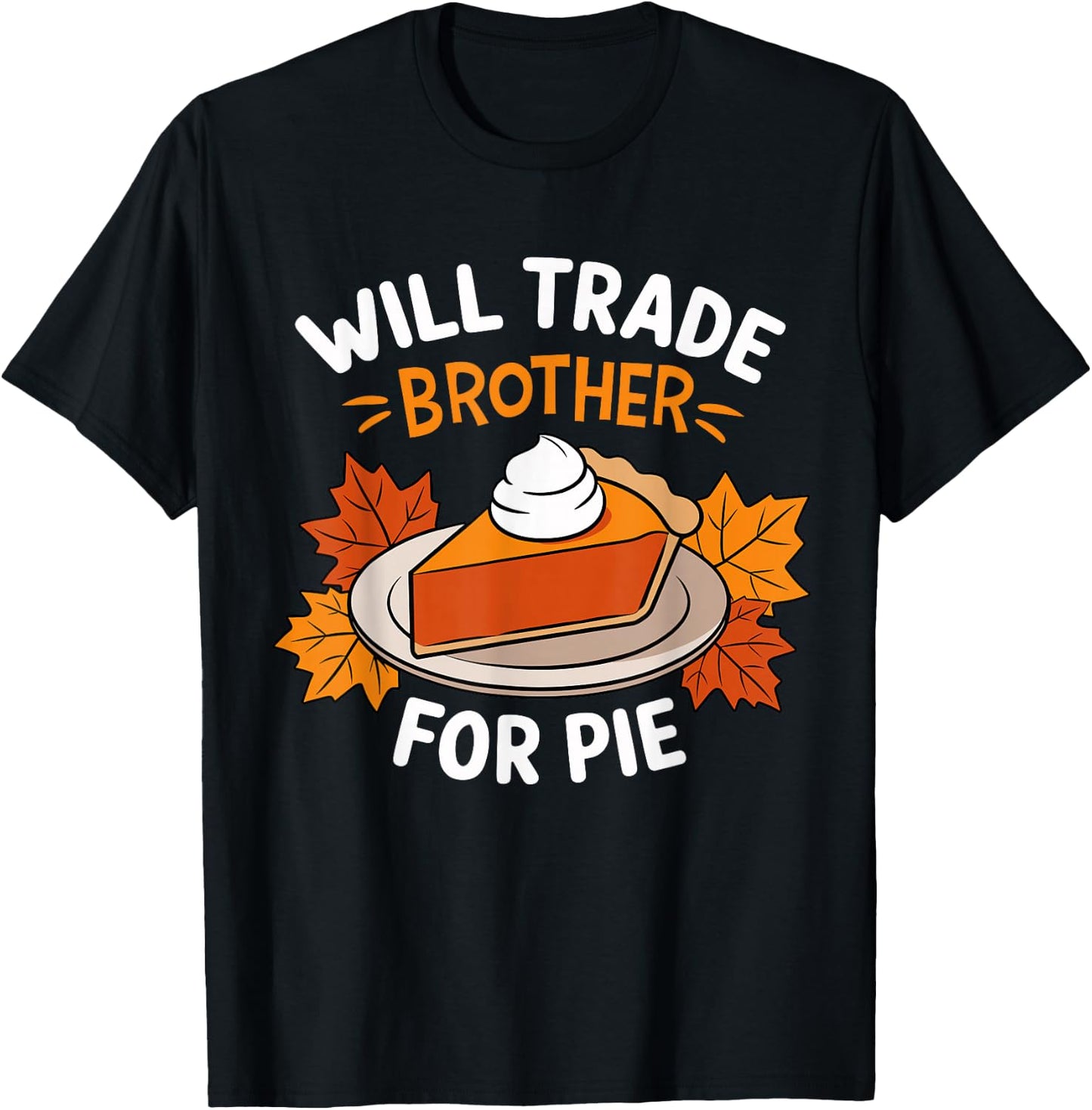 Will Trade Brother For Pie Funny Family Thanksgiving T-Shirt - T-Shirt | Black