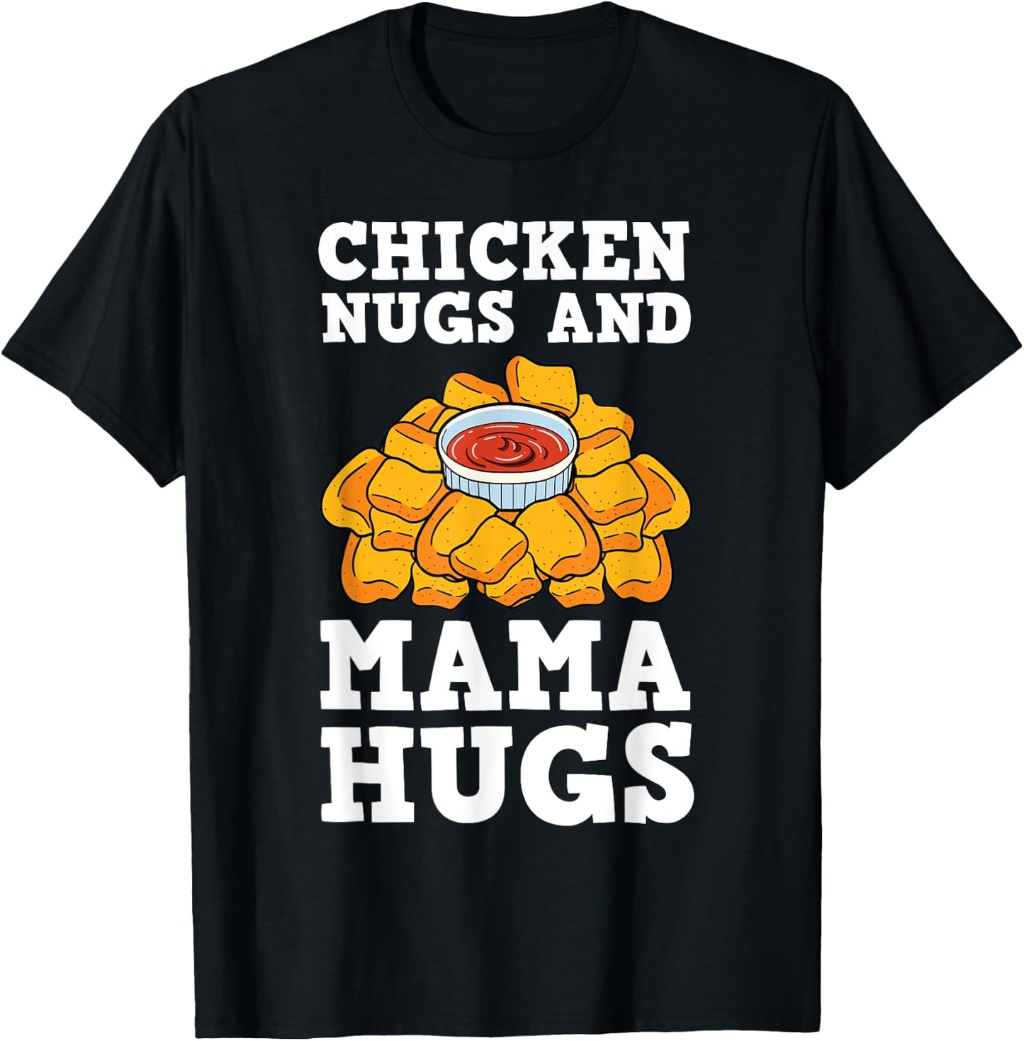 Chicken Nugs And Mama Hugs Nugget Lovers Nuggies Fans T-Shirt - T-Shirt | Black