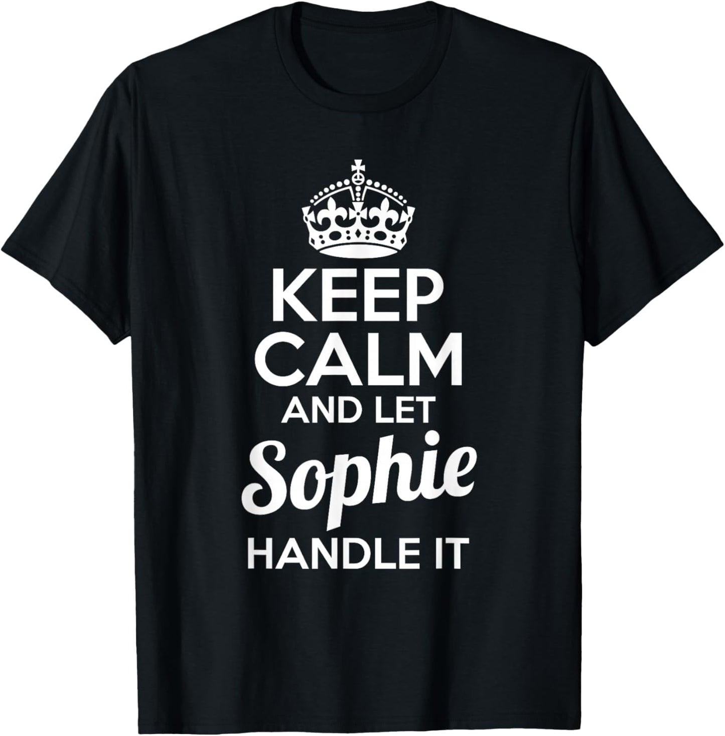 Sophie Keep Calm and Let Sophie Handle It T-Shirt - T-Shirt | Black