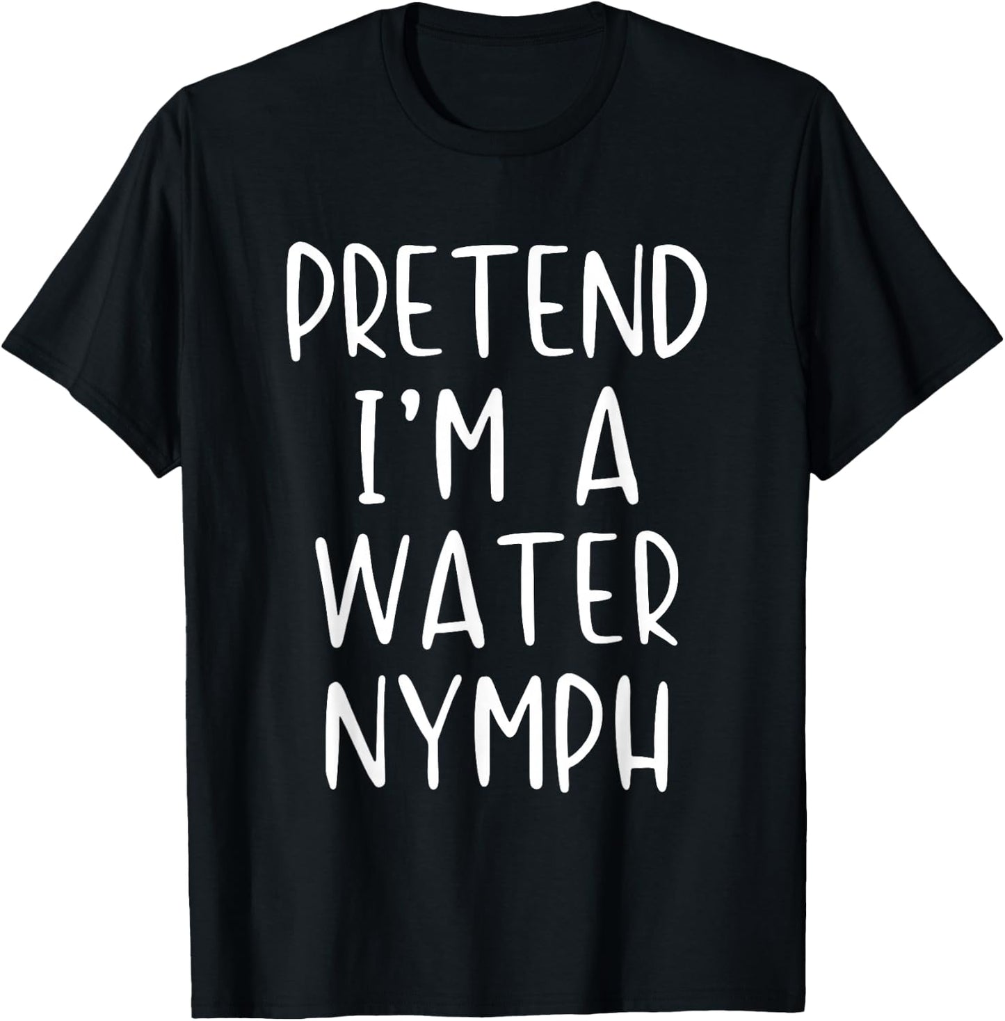 Pretend I'm A Water Nymph Costume Halloween Simple Adult Kid T-Shirt - T-Shirt | Black