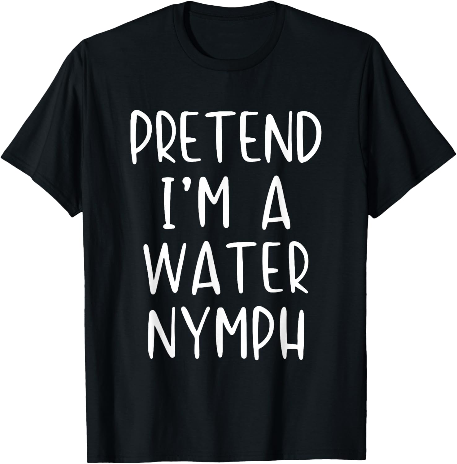Pretend I'm A Water Nymph Costume Halloween Simple Adult Kid T-Shirt - T-Shirt | Black