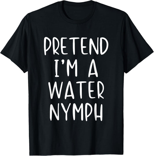 Pretend I'm A Water Nymph Costume Halloween Simple Adult Kid T-Shirt - T-Shirt | Black