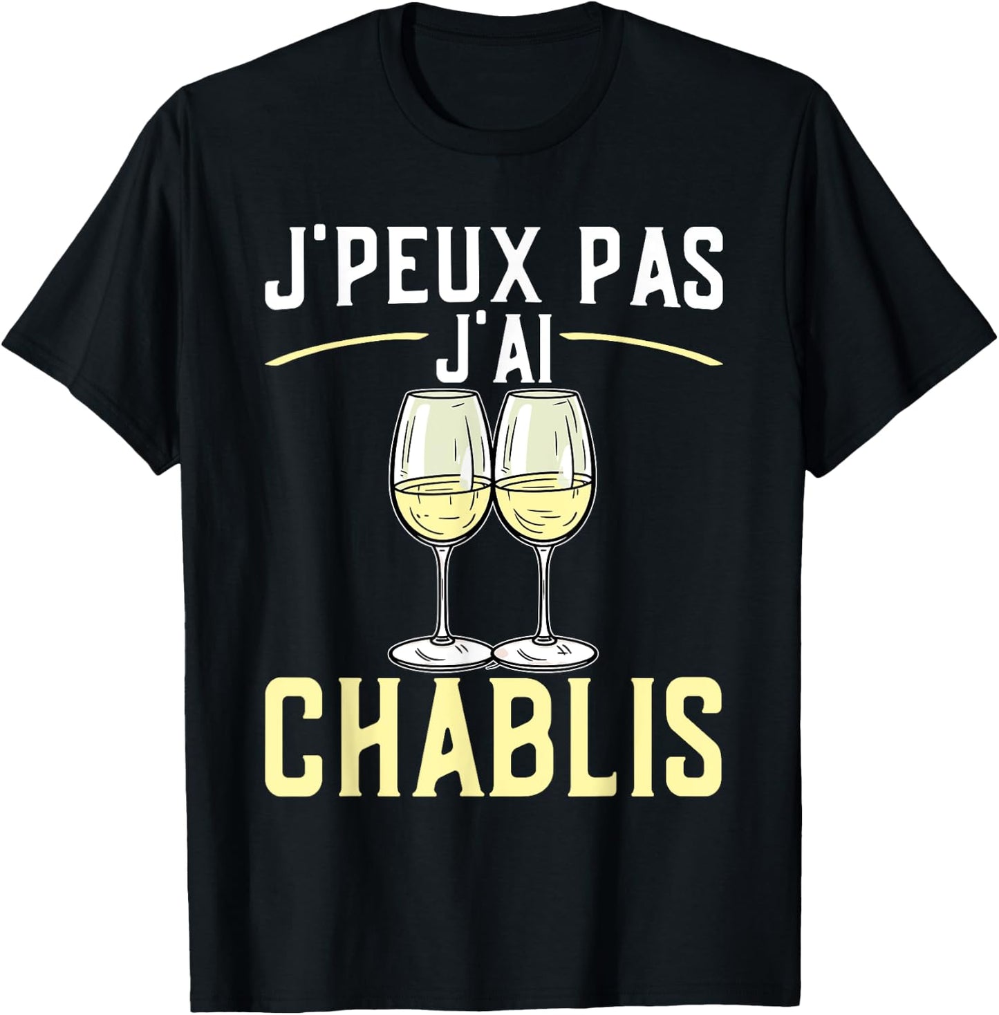 J'peux Pas J'ai Chablis | Quote White Wine Burgundy , Black, S T-Shirt - T-Shirt | Black