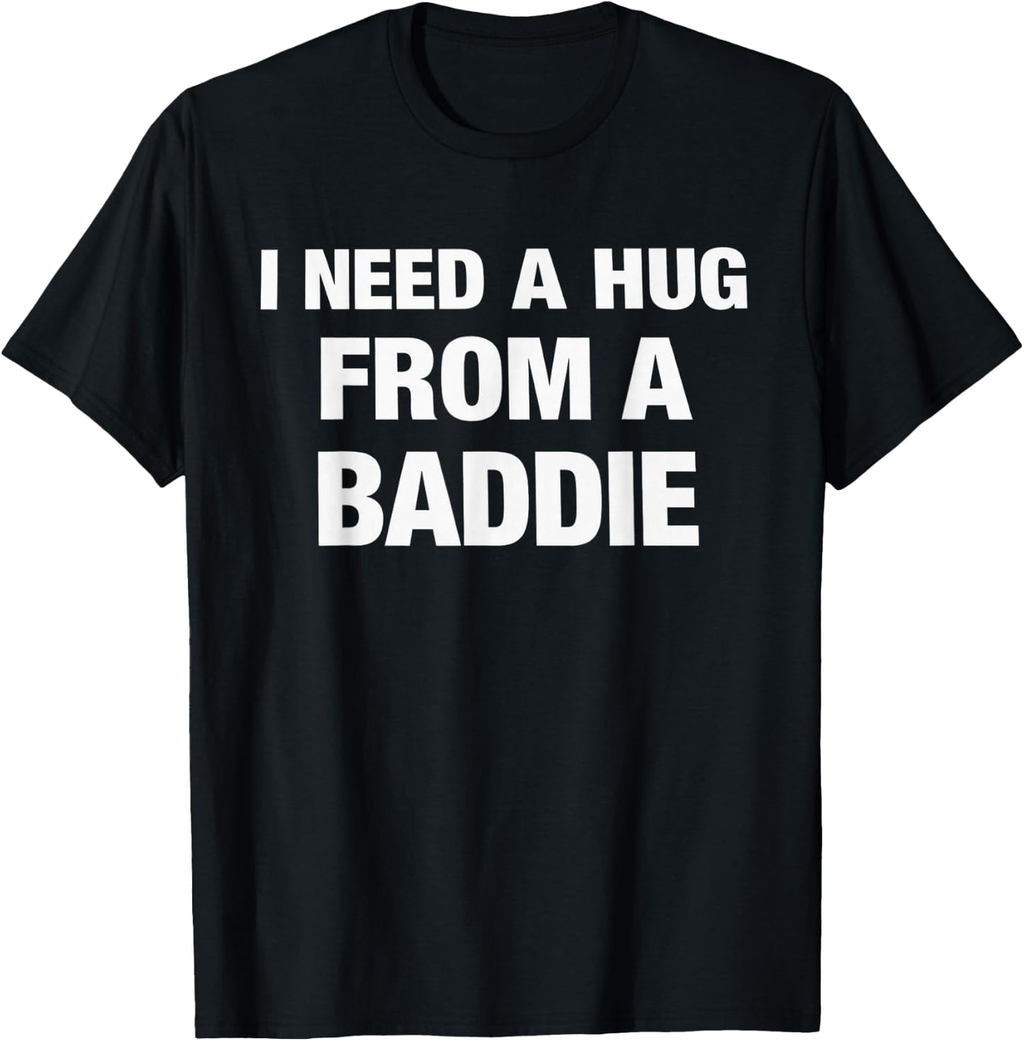 Lustiges Zitat I Need A Hug from A Baddie T-Shirt - T-Shirt | Black