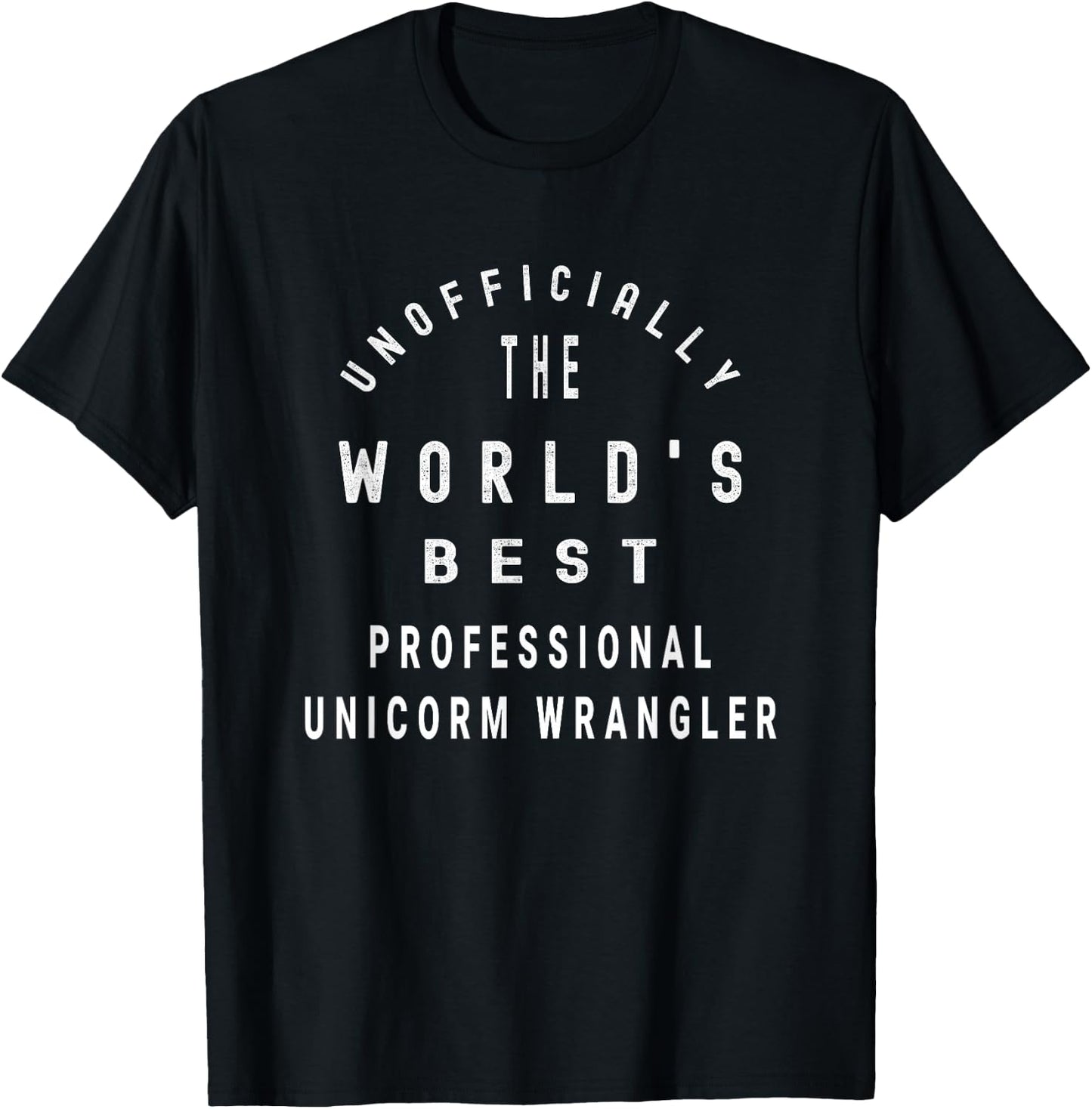 Unofficially the World's Best Professional Unicorn Wangler T-Shirt - T-Shirt | Black