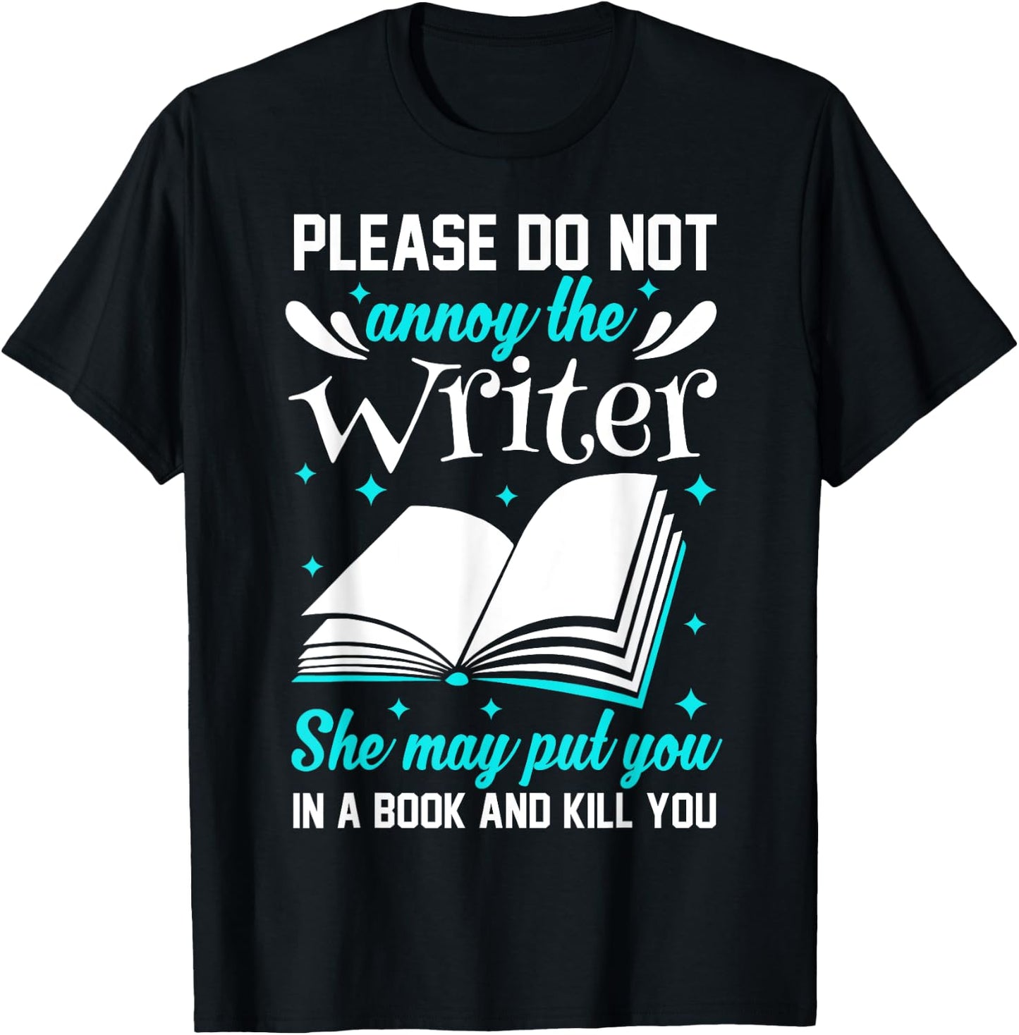 Please Do Not Annoy The Writer She May Put You In A Book T-Shirt - T-Shirt | Black