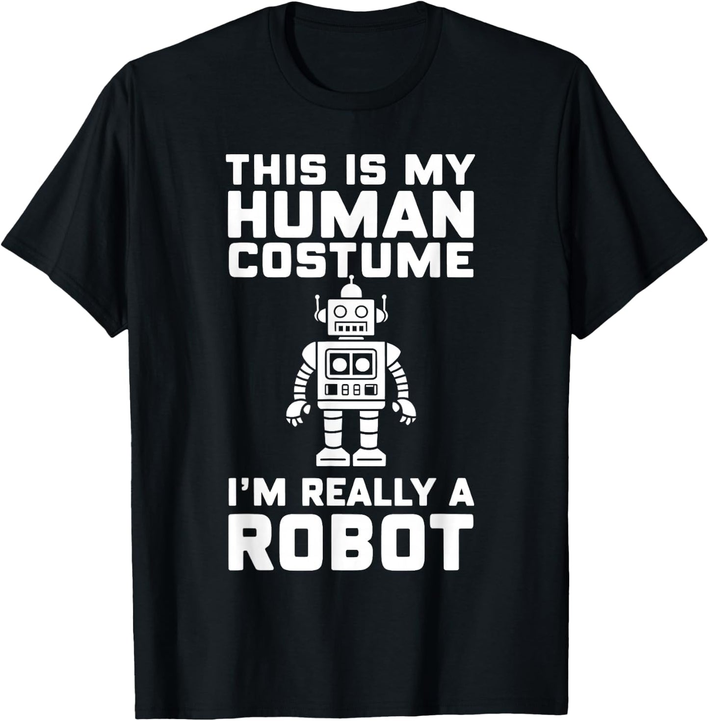 This Is My Human Costume I'm Really A Robot Halloween T-Shirt - T-Shirt | Black