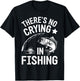 Theres No Crying in Fishing T-Shirt - T-Shirt | Black