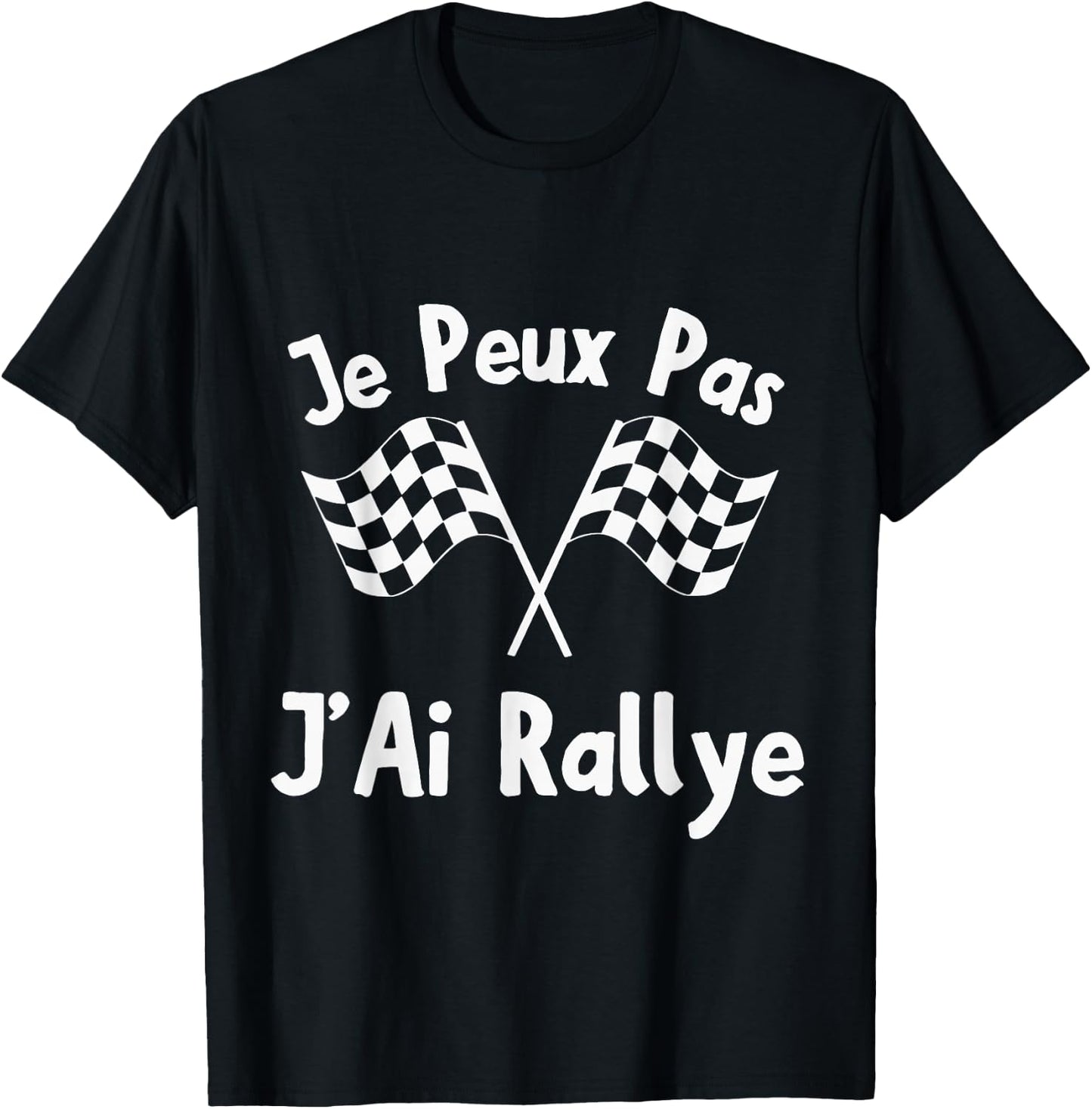 Je Peux Pas J'Ai Rally Racing Driver Track Flags , Black, S T-Shirt - T-Shirt | Black